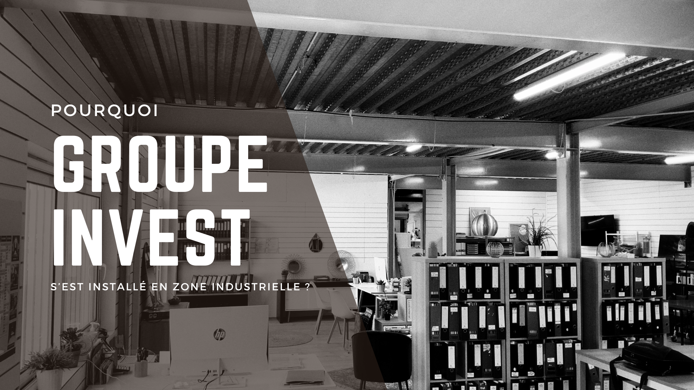"Pourquoi les bureaux de Groupe Invest sont dans la Zone Industrielle de La Teste ?"