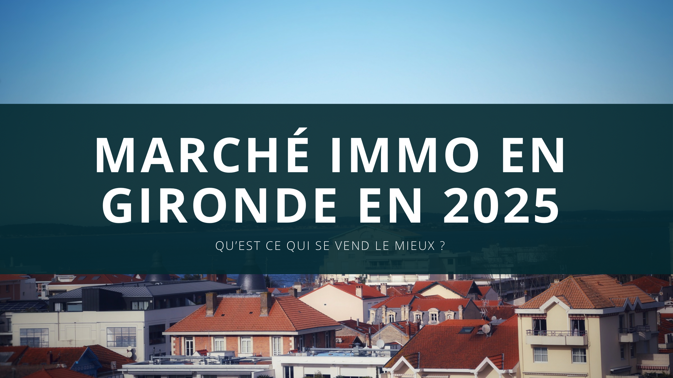 "Gironde 2025 : Quels biens immobiliers s�arrachent encore ?"